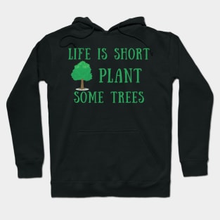 Life is short plant some trees Hoodie